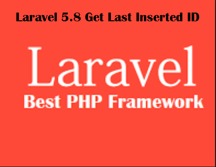 Laravel 5.8 Get Last Inserted ID