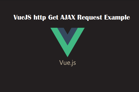 VueJS http Get AJAX Request Example