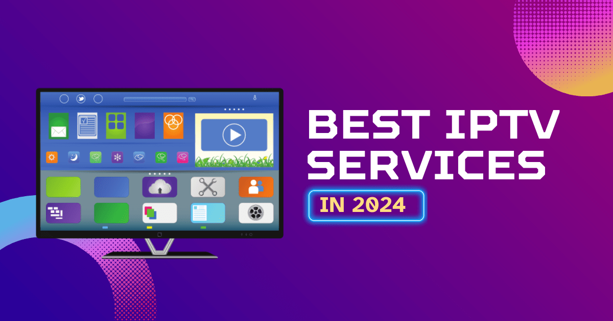 How to Find the Best IPTV Services for Your Needs