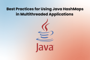 Best Practices for Using Java HashMaps in Multithreaded Applications
