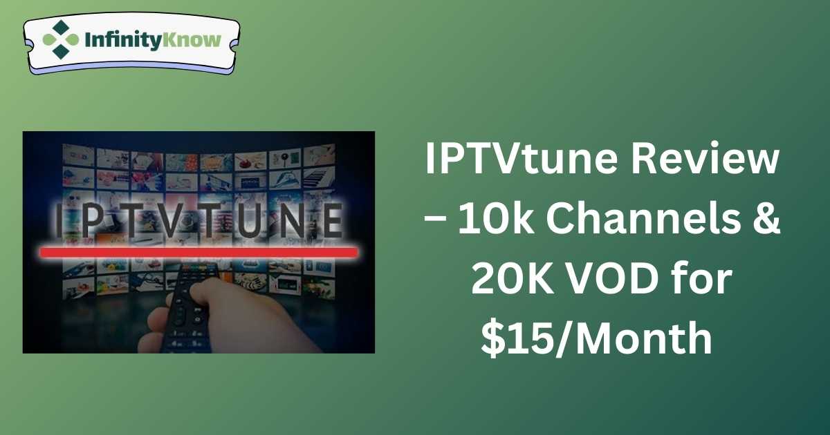 IPTVtune Review – 10k Channels & 20K VOD for $15/Month