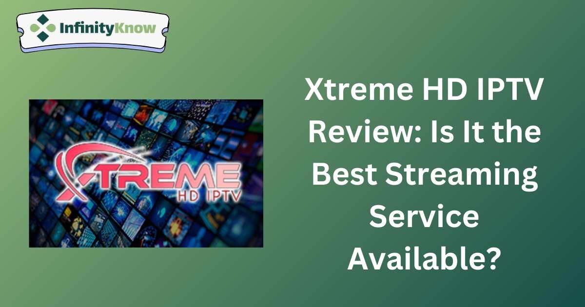 Xtreme HD IPTV Review: Is It the Best Streaming Service Available?