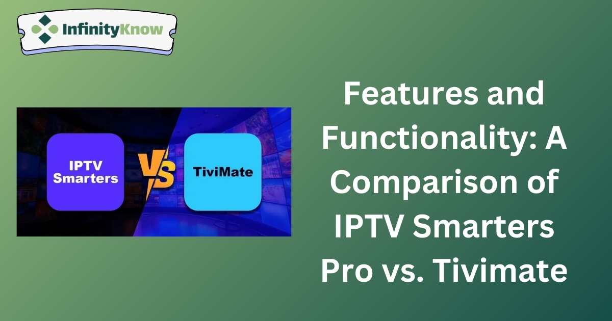 Features and Functionality: A Comparison of IPTV Smarters Pro vs. Tivimate